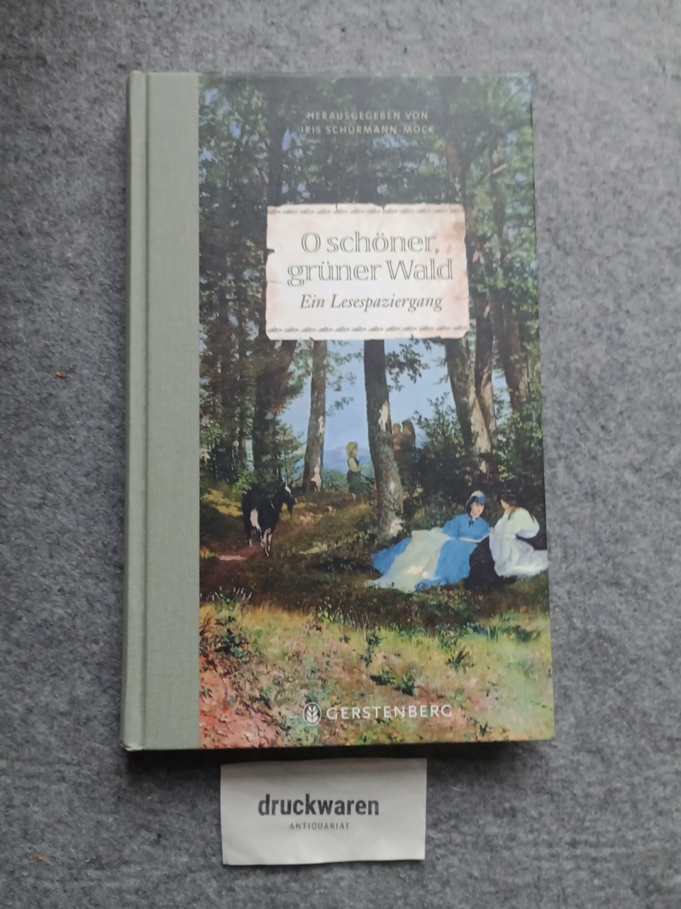 O schöner, grüner Wald : ein Lesespaziergang. - Schürmann-Mock, Iris (Herausgeber)