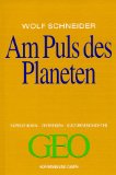 Am Puls des Planeten: Expeditionen, Zeitreisen, Kulturgeschichten. GEO 1. Aufl.