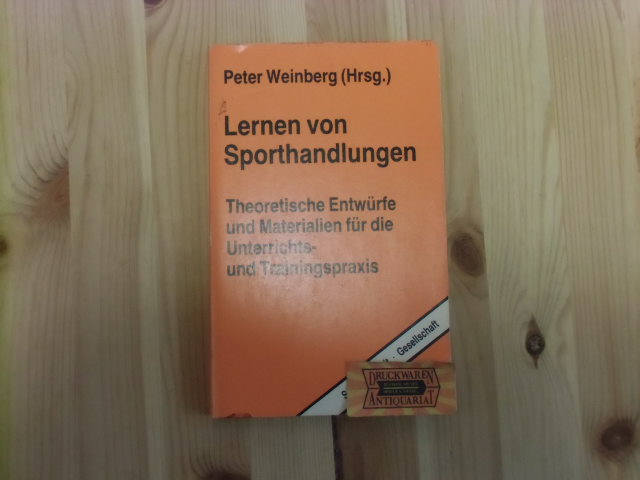 Weinberg, Peter (Hrsg.): Lernen von Sporthandlungen : theoretische Entwürfe und Materialien für die Unterrichts- und Trainingspraxis. Sport, Arbeit, Gesellschaft , Band 17.