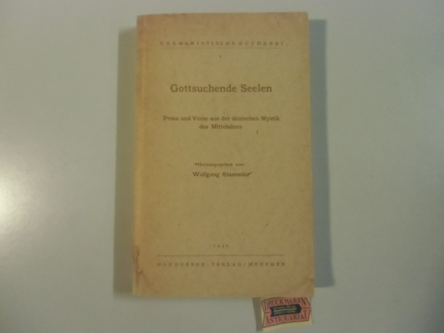 Stammler, Wolfgang [Hrsg.]: Gottsuchende Seelen : Prosa u. Verse aus d. dt. Mystik des Mittelalters. Germanistische Bücherei.
