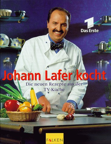 Johann Lafer kocht. Die neuen Rezepte aus der TV-Küche.