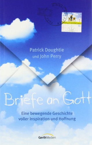 Doughtie, Patrick und John Perry: Briefe an Gott. Eine bewegende Geschichte voller Inspiration und Hoffnung 1. Aufl.