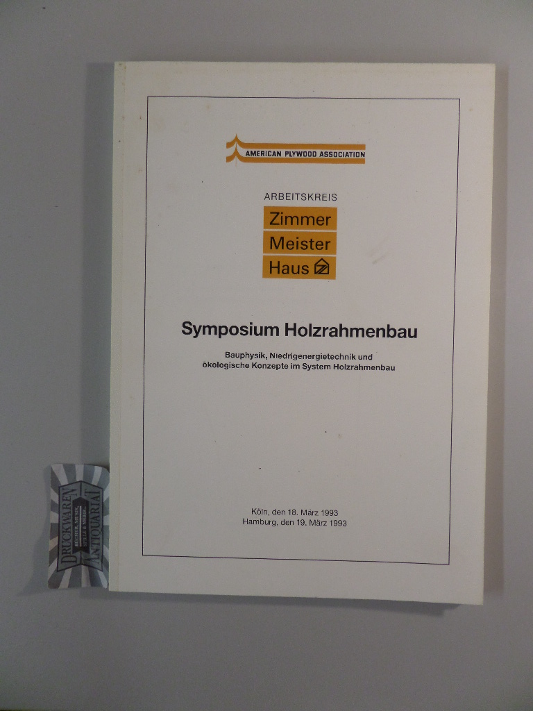 "Symposium Holzrahmenbau - Bauphysik, Niedrigenergietechnik und ökologische Konzepte im System Holzrahmenbau". Köln, den 18. März 1993 - Hamburg, den 19. März 1993.