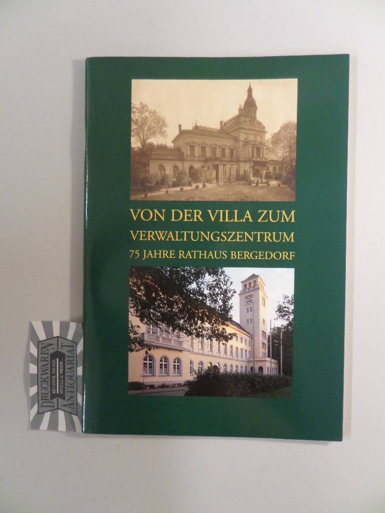 Von der Villa zum Verwaltungszentrum : 75 Jahre Rathaus Bergedorf.