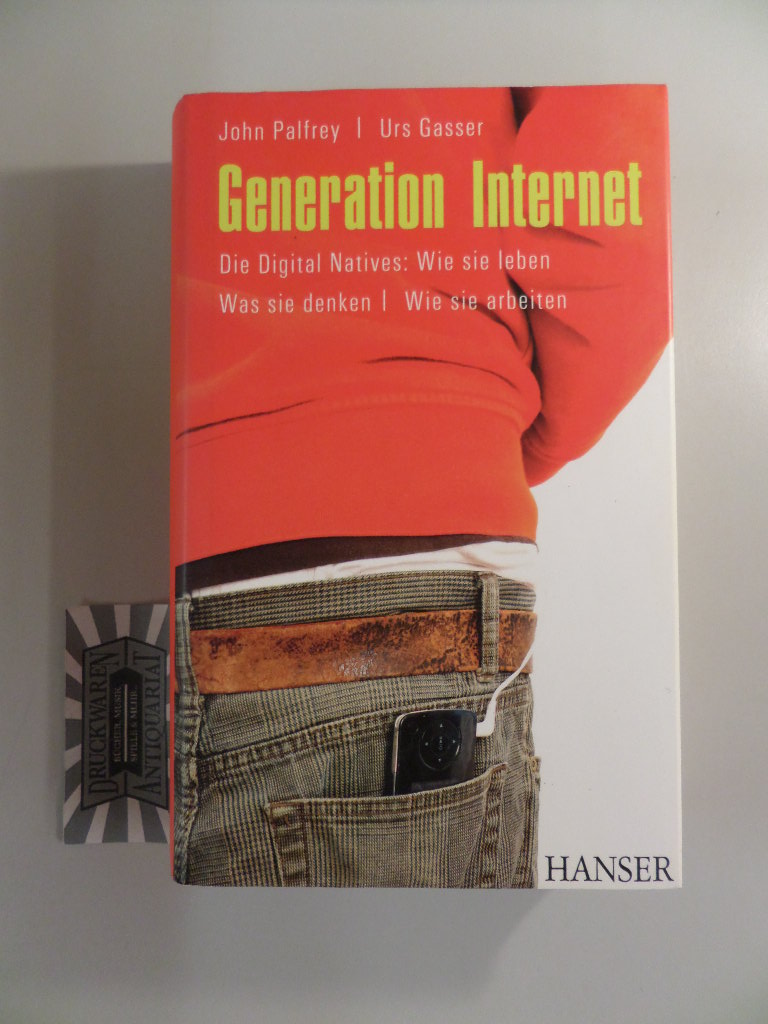 Generation Internet. Die digital natives. Wie sie leben, was sie denken, wie sie arbeiten. Aus dem Amerikan. von Franka Reinhart und Violeta Topalova.