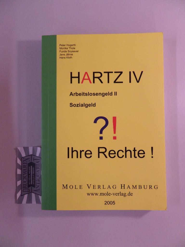 Hartz IV, Arbeitslosengeld II, Sozialgeld - Ihre Rechte!  3. Aufl. - Hogarth, Peter