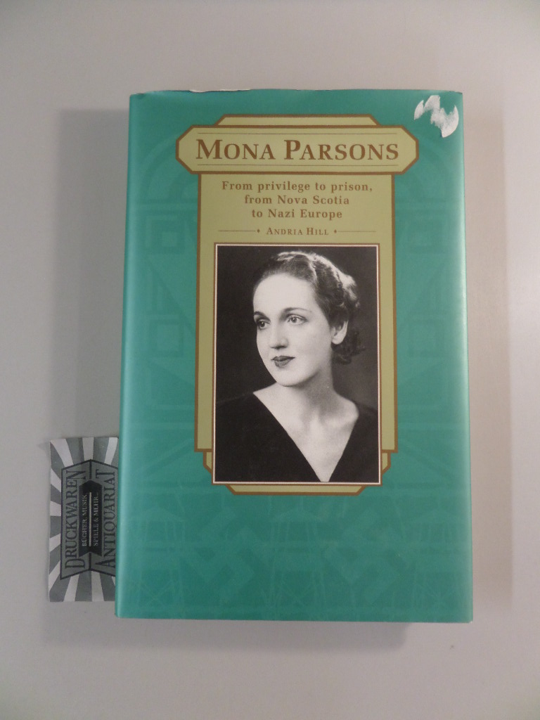 Mona Parsons. From Privilege to Prison, from Nova Scotia to Nazi Europe.
