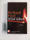 Wild leben : Roman.  Aus dem Amerikan. von Martin Hielscher. - Richard Ford