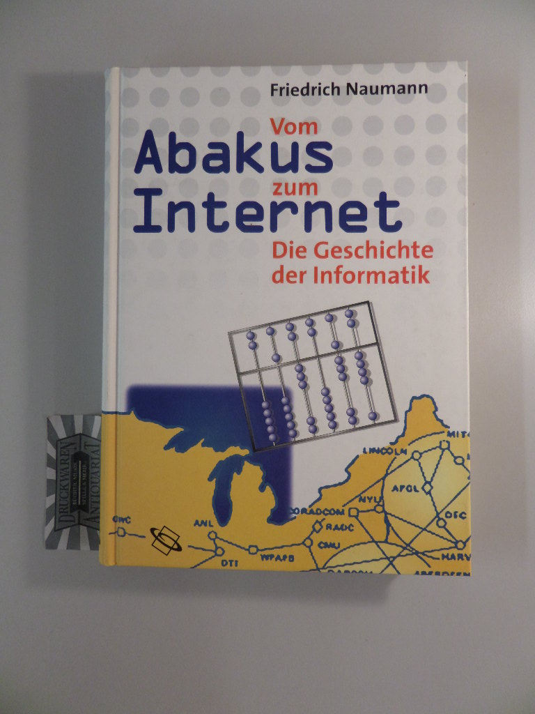 Vom Abakus zum Internet. Eine Geschichte der Informatik. - Naumann, Friedrich