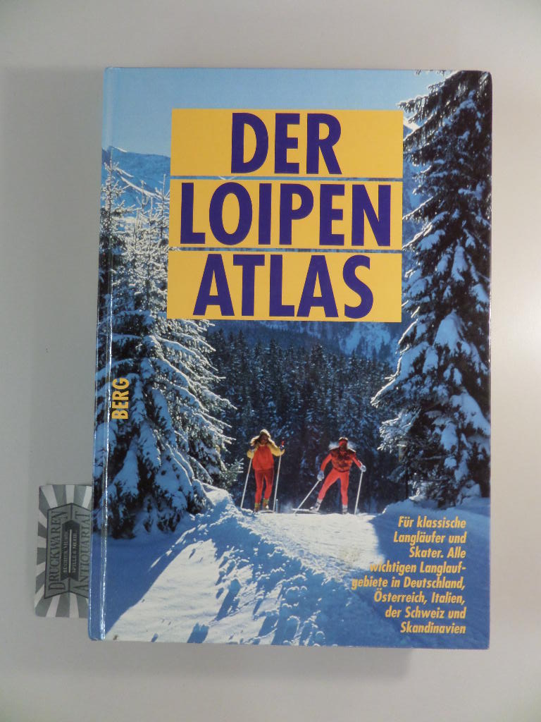 Der Loipenatlas. Alle grossen Langlaufgebiete in Deutschland, Österreich, Italien, der Schweiz und Skandinavien.