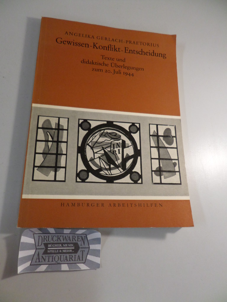 Gerlach-Praetorius, Angelika: Gewissen - Konflikte - Entscheidung - Texte und didaktische Überlegungen zum 20. Juli 1944.