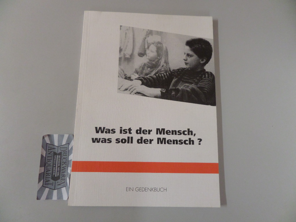 Was ist der Mensch, was soll der Mensch? - Gedenkbuch der Jugendweihe in Hamburg und Sachsen. 1. Auflage.