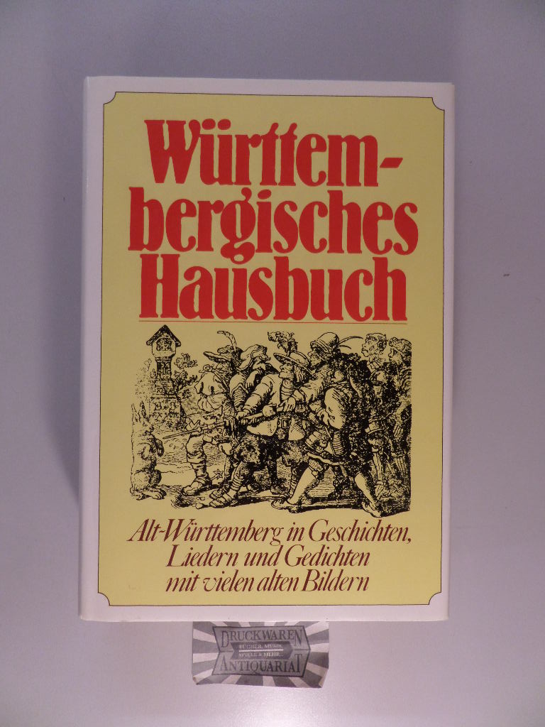 Württembergisches Hausbuch. Alt-Württemberg in Geschichten, Liedern und Gedichten. Ein Hausbuch.