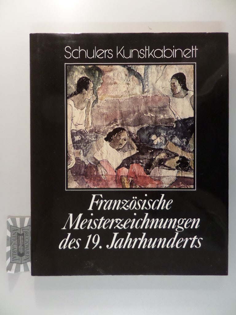 Sérullaz, Maurice und Arlette Sérullaz: Französische Meisterzeichnungen des 19. Jahrhunderts. Schulers Kunstkabinett.