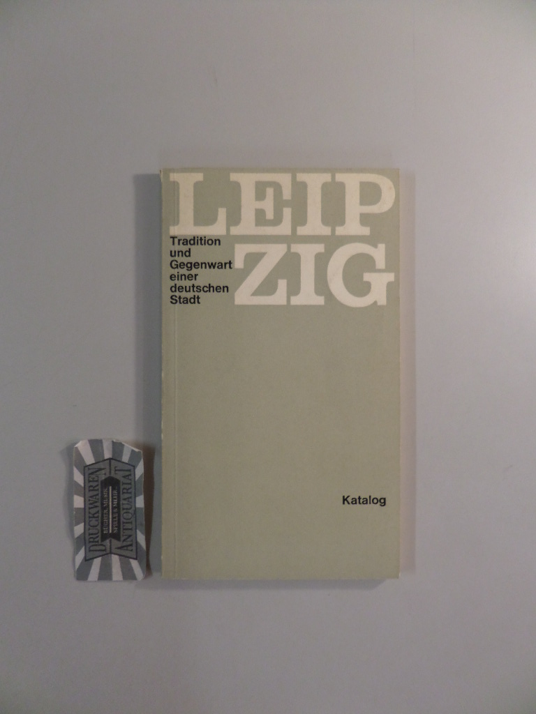 Leipzig : Tradition und Gegenwart einer deutschen Stadt, Katalog. Eine Ausstellung des Gesamtdeutschen Instituts Bonn.