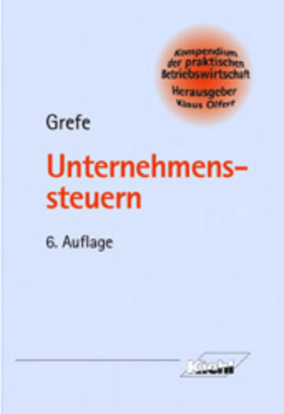 Unternehmenssteuern. von, Kompendium der praktischen Betriebswirtschaft 6., aktualisierte und erw. Aufl. - Grefe, Cord