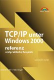 TCP IP unter Windows 2000 : praktische Beispiele und Referenz. Übers.: G&,U Technische Dokumentation GmbH, New technology - Siyan, Karanjit