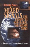 Mixed Signals: The Prospects for Global Television News: Prospect for Global Television News - Parker, Richard