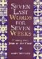 Seven Last Words for Seven Weeks: Praying with Jesus on the Cross: A Lenten Self-retreat