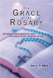 The Grace of the Rosary: Scripture, Contemplation, and the Claim of the Kingdom of God - P. Reid, David