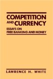 Competition and Currency: Essays on Free Banking and Money (Cato Institute Book Series)