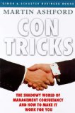 Con Tricks: Choosing the Right Consultancy (Simon & Schuster business books)