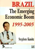 Brazil: The Emerging Economic Boom 1995-2005 - Kanitz, Stephen