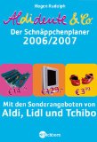 Aldidente & Co. - Schnäppchenplaner 2006/07. Mit den Sonderangeboten von Aldi, Lidl und Tchibo