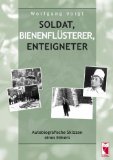 Soldat, Bienenflüsterer, Enteigneter: Autobiografische Skizzen eines Imkers - Voigt, Wolfgang