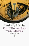 Der Uhrwerker von Glarus - Harig, Ludwig