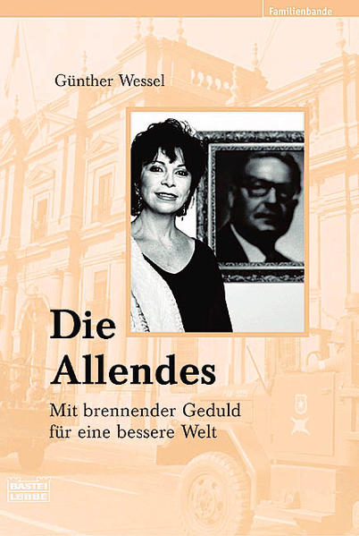 Die Allendes. Mit brennender Geduld für eine bessere Welt. Mit brennender Geduld für eine bessere Welt 1. Aufl. 2004 - Wessel, Günther