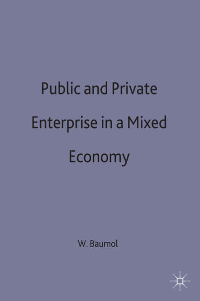 Public and Private Enterprise in a Mixed Economy: International Economic Association Conference Proceedings Proceedings of a Conference held by the International Economic Association in Mexico City 1980 - Baumol, William J.