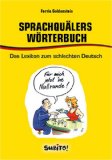 Sprachquälers Wörterbuch. Das Lexikon zum schlechten Deutsch. Deutsch - Unsinn / Unsinn - Deutsch - Goldenstein, Ferris
