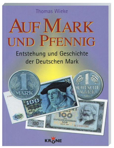Auf Mark und Pfennig. Entstehung und Geschichte der Deutschen Mark Entstehung und Geschichte der deutschen Mark 1., Aufl. - Krone, Dieter