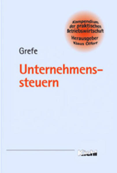 Unternehmenssteuern  7., erg. u. aktualis. Aufl. - Grefe, Cord