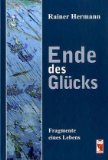 Ende des Glücks: Fragmente eines Lebens - Hermann, Rainer