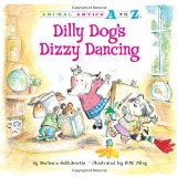 Dilly Dog's Dizzy Dancing (Animal Antics A to Z) - deRubertis, Barbara