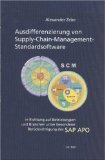 Ausdifferenzierung von Supply-Chain-Management-Standardsoftware in Richtung auf Betriebstypen und Branchen unter besonderer Berücksichtigung des SAP APO - Zeier, Alexander
