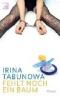 Fehlt noch ein Baum - Irina Tabunowa