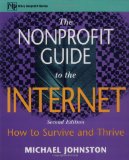 The Nonprofit Guide to the Internet: How to Survive and Thrive (Wiley Nonprofit Law, Finance, and Management) - W. Johnston, Michael and Mike Johnston