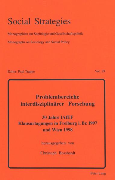 Problembereiche interdisziplinärer Forschung: 30 Jahre TAfEF /Klausurtagungen in Freiburg i. Br. 1997 und Wien 1998 30 Jahre IAfEF- Klausurtagungen in Freiburg i.Br. 1997 und Wien 1998 - Bosshardt, Christoph