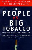 The People Vs. Big Tobacco: How the States Took on the Cigarette Giants: How the States Took on the Cigarettte Giants - Mollenkamp, Carrick, Joseph Karl Menn and Adam Levy