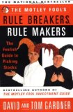 The Motley Fool's Rule Breakers, Rule Makers: The Foolish Guide to Picking Stocks - Gardner, David and Tom Gardner