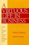 A Virtuous Life in Business: Stories of Courage and Integrity in the Corporate World (Ethics & Religious Values in Business) - Oliver F.Williams and John W.Houck