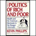 The Politics of Rich and Poor: Wealth and the American Electorate in the Reagan Aftermath - P. Phillips, Kevin