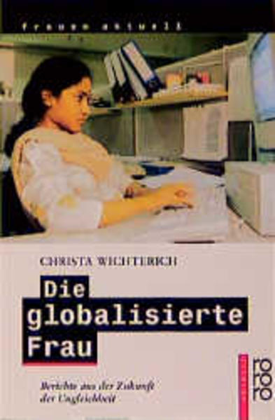 Die globalisierte Frau. Berichte aus der Zukunft der Ungleichheit. Berichte aus der Zukunft der Ungleichheit - Wichterich, Christa