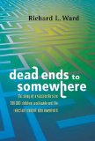 Dead Ends to Somewhere: The Story of a Vaccine to Save 500,000 Children Worldwide and the Reluctant Student Who Invented It - Ward, Richard and Richard L. Ward