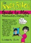 The Inner Bitch Guide to Men, Relationships, Dating, Etc - Hilts, Elizabeth