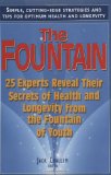 The Fountain: 25 Experts Reveal Their Secrets of Health and Longevity from the Fountain of Youth - Jack Challem