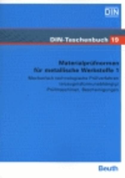 DIN Taschenbuch 19: Materialprüfnormen für metallische Werkstoffe 1 Mechanisch-technologische Prifverfahren (erzeugnisformunabhängig) Prüfmaschinen, Bescheinigungen 14., Aufl.